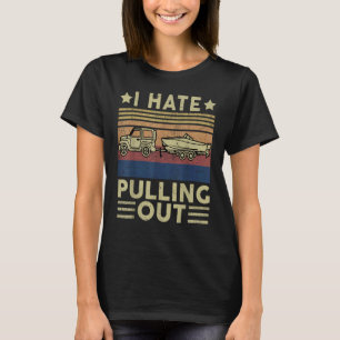Boat Captain-Shirt Boating I Hate Pulling Out Moto T-Shirt