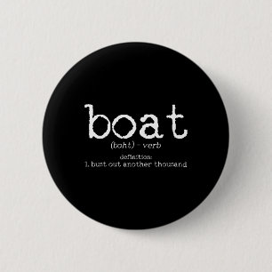 Boat Definition Bust Out Another Thousand Funny Bo 6 Cm Round Badge