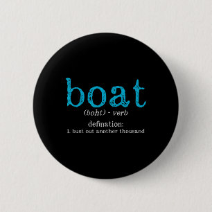 Boat Definition Bust Out Another Thousand Funny Bo 6 Cm Round Badge