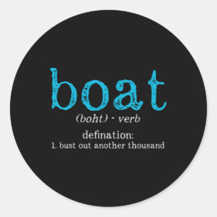 Boat Definition Bust Out Another Thousand Funny Bo Classic Round Sticker