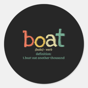 Boat Definition Bust Out Another Thousand Funny Bo Classic Round Sticker
