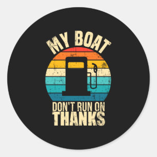 Boat doesn't run on thanks funny boat owners classic round sticker