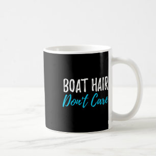 Boat Hair Don't Care Funny Gift For Boating Sailin Coffee Mug