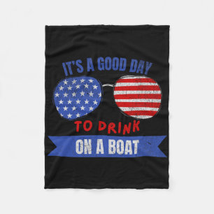 Boat Lovers 4th Of July It's A Good Day To Drink O Fleece Blanket