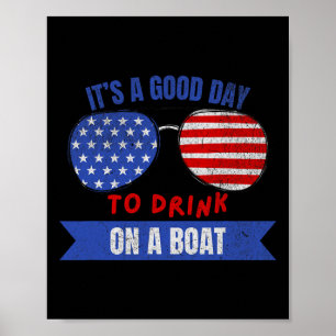 Boat Lovers 4th Of July It's A Good Day To Drink O Poster