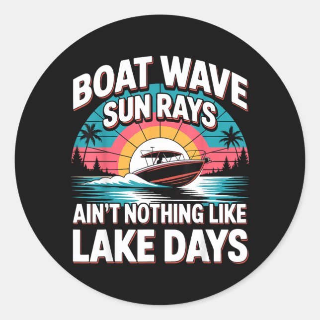 Boat Wave Sun Rays Aint Nothing Like Lake Days Classic Round Sticker (Front)