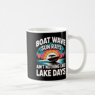 Boat Wave Sun Rays Aint Nothing Like Lake Days Coffee Mug