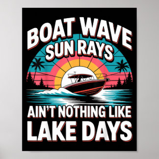 Boat Wave Sun Rays Aint Nothing Like Lake Days Poster