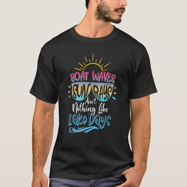 Boat Waves Sun Rays Aint Nothing Like Lake Days Su T-Shirt (Front)