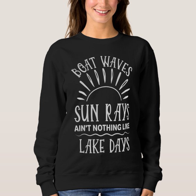 Boat Waves Sun Rays Arent Nothing Like Lake Days B Sweatshirt (Front)