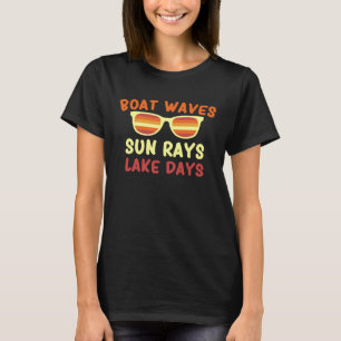 Boat Waves Sun Rays Lake Days Funny Sunshine Quote T-Shirt