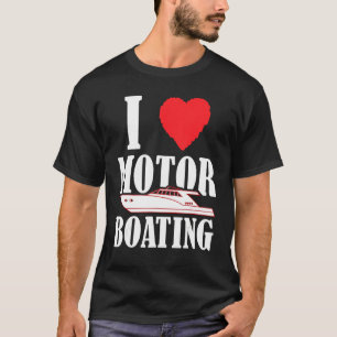 Boater  I Love Motor Boating  Boating Boat Captain T-Shirt