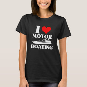 Boater I Love Motor Boating Funny Boating T-Shirt