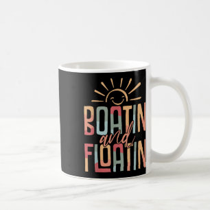 Boatin And Floatin Summer Vacation Lake Life Float Coffee Mug
