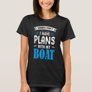 Boating Boat I Have Plans With My Boat Owner T-Shirt