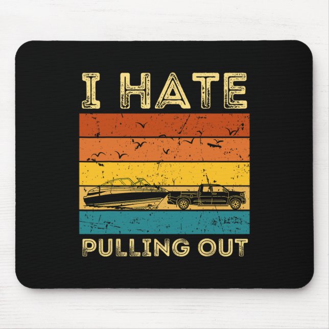 Boating Boat Owner Retro I Hate Pulling Out Pontoo Mouse Pad (Front)
