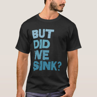Boating But Did We Sink Boat Captain Fisher T-Shirt