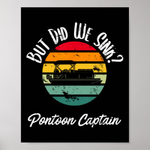 Boating But Did We Sink Flatboat Pontoon Captain F Poster