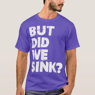 Boating But Did We Sink Flatboat Pontoon Captain f T-Shirt
