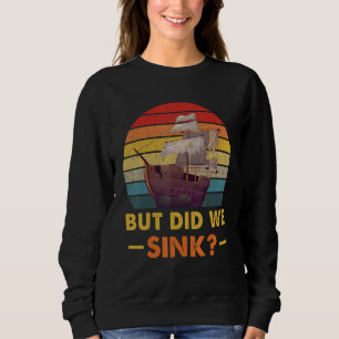 Boating But Did We Sink Flatboat Pontoon Captain M Sweatshirt