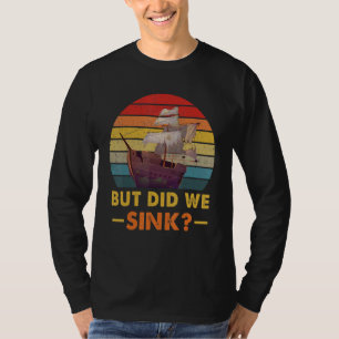 Boating But Did We Sink Flatboat Pontoon Captain M T-Shirt