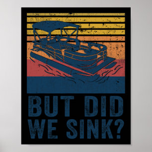 Boating But Did We Sink Flatboat Pontoon Captain  Poster