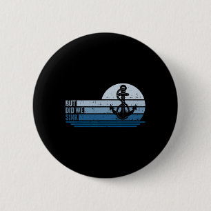 Boating But Did We Sink Pontoon Captain 1 6 Cm Round Badge