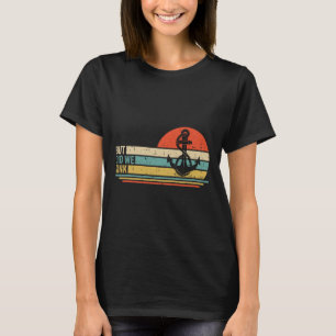 Boating But Did We Sink Pontoon Captain 3 T-Shirt