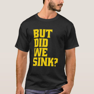 Boating But Did We Sink Pontoon Captain T-Shirt