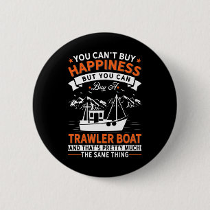 Boating - Can't Buy Happiness But Buy Trawler Boat 6 Cm Round Badge