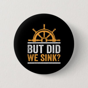 Boating Captain Boat Owner Did We Sink Sailor Boat 6 Cm Round Badge