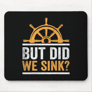 Boating Captain Boat Owner Did We Sink Sailor Boat Mouse Pad