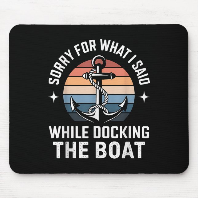 Boating Docking Sorry For What I Said Funny Gift  Mouse Pad (Front)