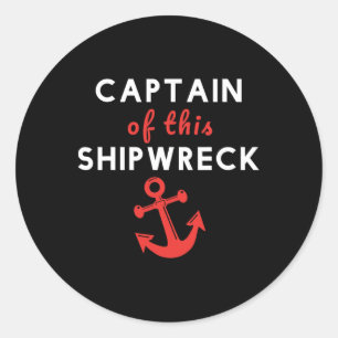 Boating Funny Captain Of This Shipwreck Boat Ancho Classic Round Sticker