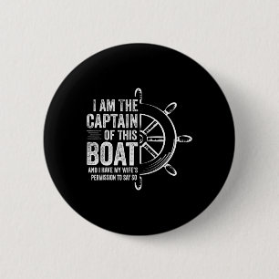 Boating Gifts I Am The Captain Of This Boat Sailin 6 Cm Round Badge