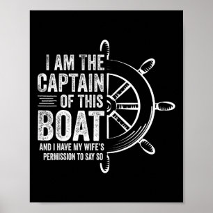 Boating Gifts I Am The Captain Of This Boat Sailin Poster