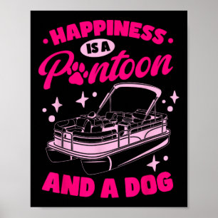 Boating Happiness Is A Pontoon And A Dog Pontoon D Poster