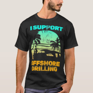 Boating  I Support Offshore Drilling  (3) T-Shirt