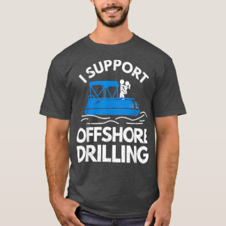 Boating I Support Offshore Drilling T-Shirt