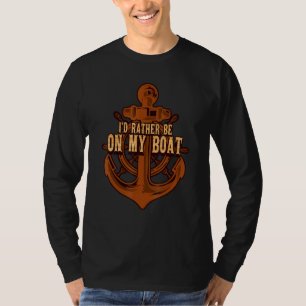 Boating Id Rather Be On My Boat Captain Anchor Pon T-Shirt