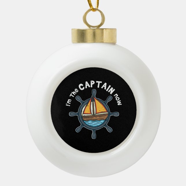 Boating - I'm the Captain Now Ceramic Ball Christmas Ornament (Front)