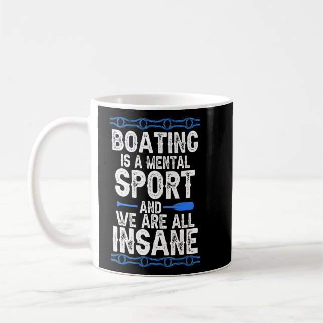 Boating Is A Mental Sport And We Are All Insane Fu Coffee Mug (Left)