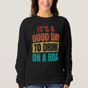 Boating It is A Good Day to Drink On A Boat Retro Sweatshirt