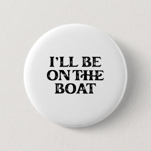 Boating Lover Sailing Pontoon Power Boat I'll Be O 6 Cm Round Badge