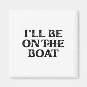Boating Lover Sailing Pontoon Power Boat I'll Be O Magnet