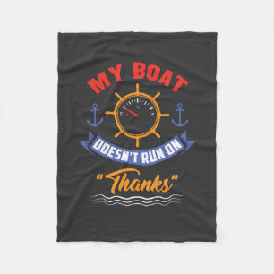Boating - My Boat Doesn't Run On Thanks Fleece Blanket