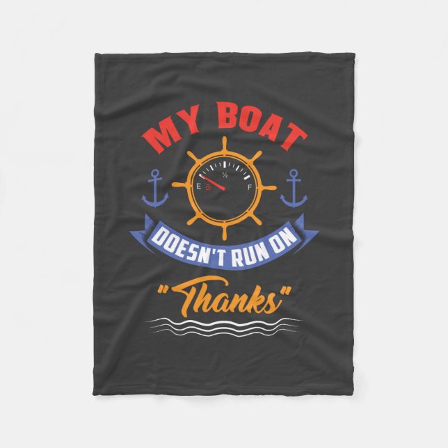 Boating - My Boat Doesn't Run On Thanks Fleece Blanket (Front)