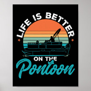 Boating Pontoon Boat Life Is Better On The Pontoon Poster