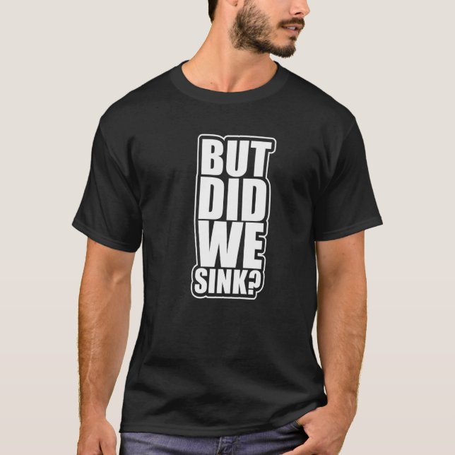 Boating Pontoon Captain But Did We Sink  1 T-Shirt (Front)