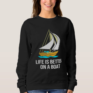 Boating Sailing Life Is Better On A Boat Mens Sweatshirt